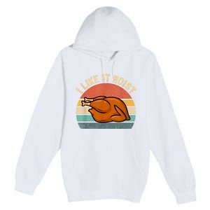 I Like It Moist Thanksgiving Costume Turkey Premium Pullover Hoodie