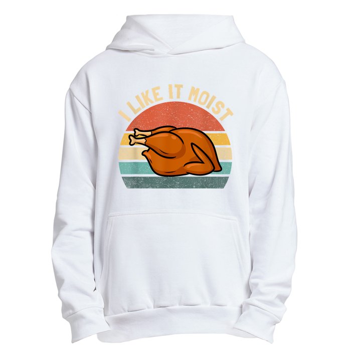 I Like It Moist Thanksgiving Costume Turkey Urban Pullover Hoodie