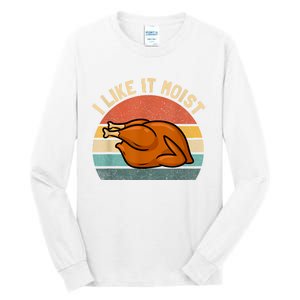 I Like It Moist Thanksgiving Costume Turkey Tall Long Sleeve T-Shirt