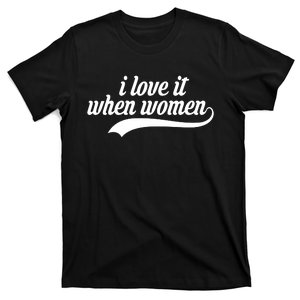 I Love It When Women Lesbian T-Shirt