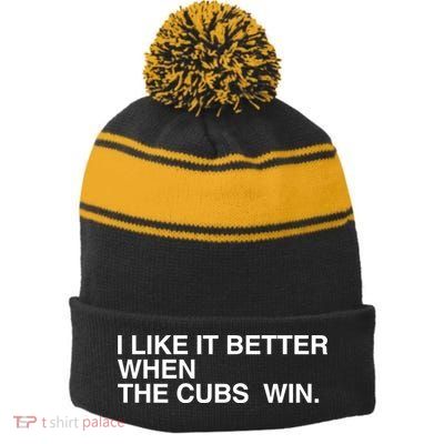 I Like It Better When The Cubs Win Stripe Pom Pom Beanie