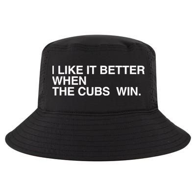 I Like It Better When The Cubs Win Cool Comfort Performance Bucket Hat