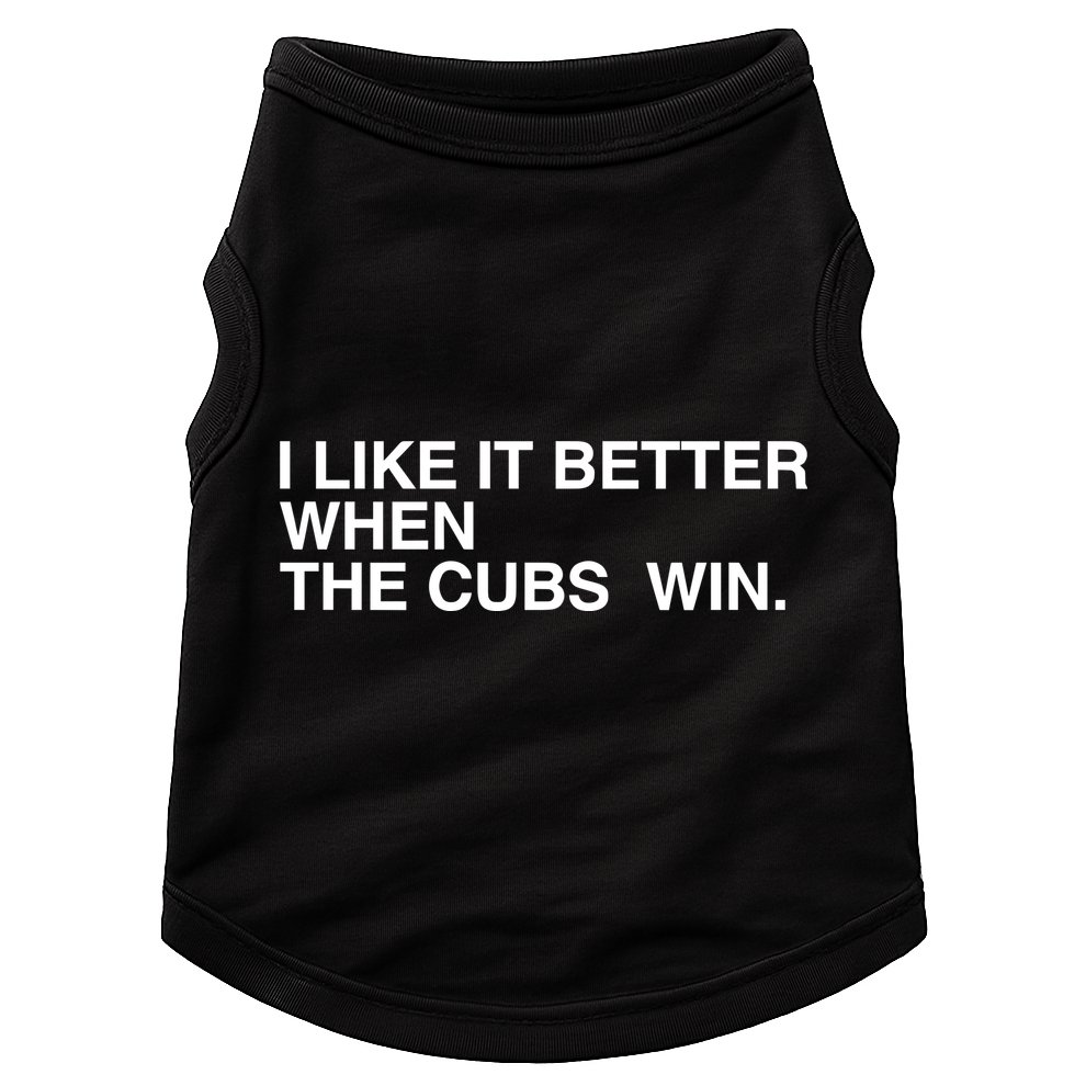 I Like It Better When The Cubs Win Doggie Tank