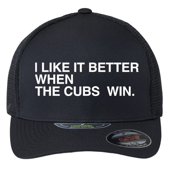 I Like It Better When The Cubs Win Flexfit Unipanel Trucker Cap
