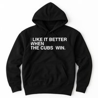 I Like It Better When The Cubs Win Hoodie