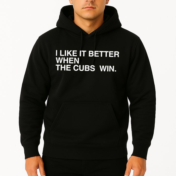 I Like It Better When The Cubs Win Hoodie