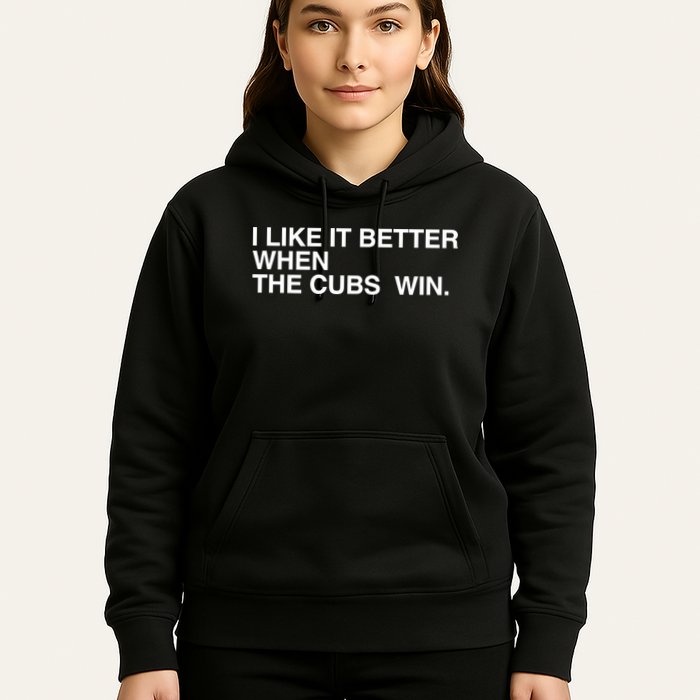 I Like It Better When The Cubs Win Hoodie