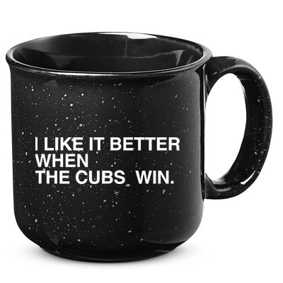 I Like It Better When The Cubs Win 15oz Campfire Ceramic Mug