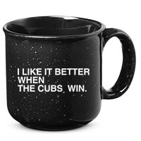 I Like It Better When The Cubs Win 15oz Campfire Ceramic Mug