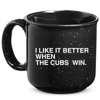 I Like It Better When The Cubs Win 15oz Campfire Ceramic Mug