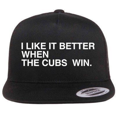 I Like It Better When The Cubs Win Flatbill Hat