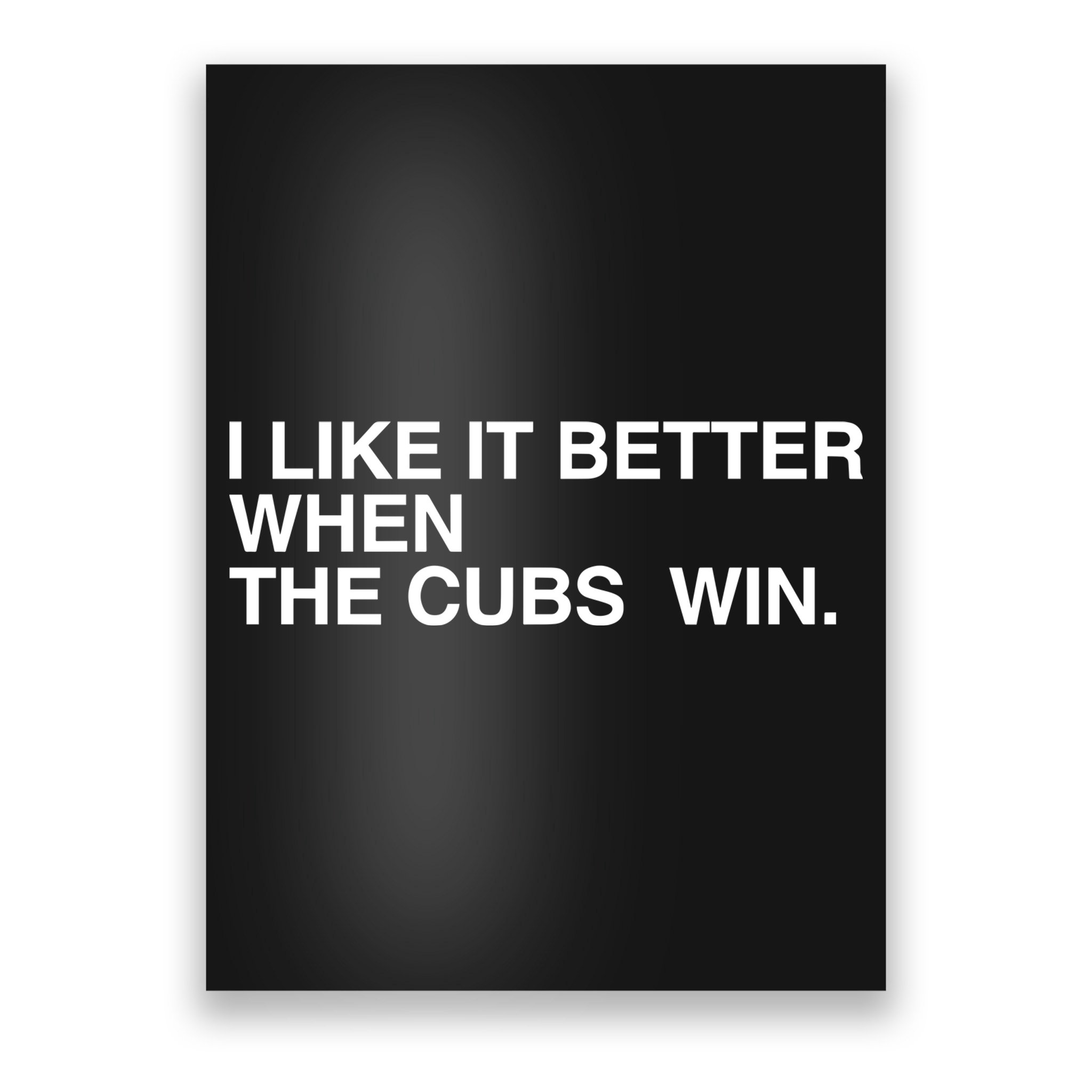 I Like It Better When The Cubs Win Poster