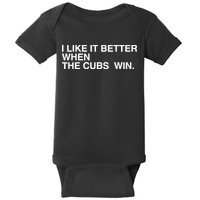 I Like It Better When The Cubs Win Baby Bodysuit