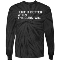 I Like It Better When The Cubs Win Tie-Dye Long Sleeve Shirt