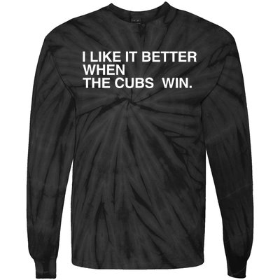 I Like It Better When The Cubs Win Tie-Dye Long Sleeve Shirt