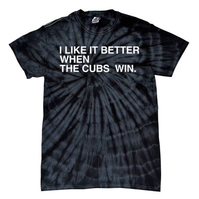 I Like It Better When The Cubs Win Tie-Dye T-Shirt