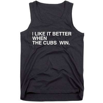 I Like It Better When The Cubs Win Tank Top