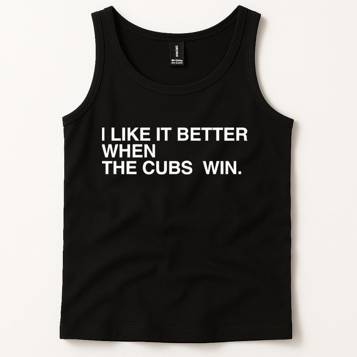 I Like It Better When The Cubs Win Tank Top