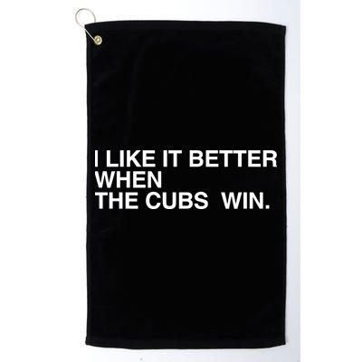 I Like It Better When The Cubs Win Golf Towel