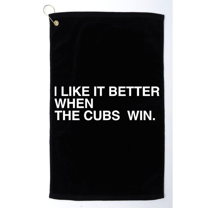 I Like It Better When The Cubs Win Golf Towel