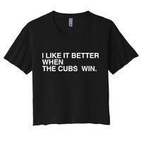 I Like It Better When The Cubs Win Crop Top