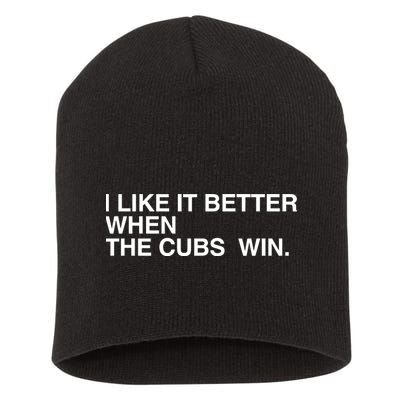I Like It Better When The Cubs Win Short Acrylic Beanie