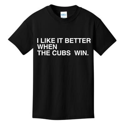I Like It Better When The Cubs Win Kids T-Shirt