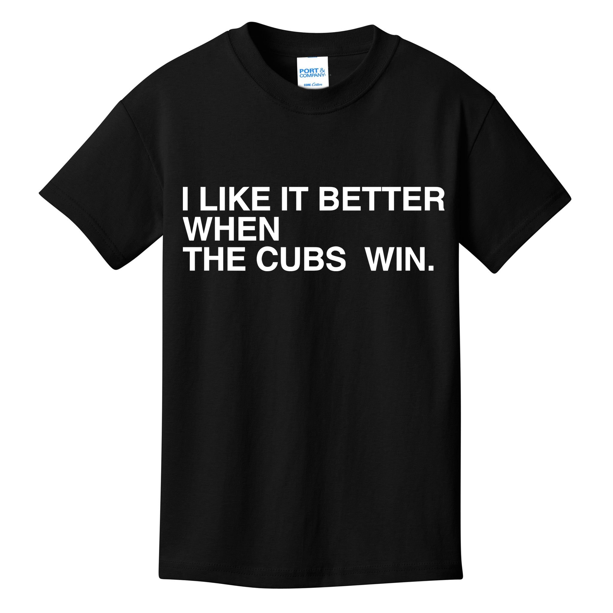 I Like It Better When The Cubs Win Kids T-Shirt