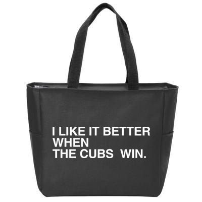 I Like It Better When The Cubs Win Zip Tote Bag