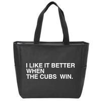 I Like It Better When The Cubs Win Zip Tote Bag