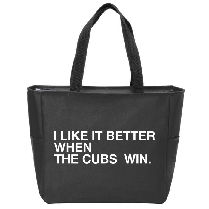I Like It Better When The Cubs Win Zip Tote Bag