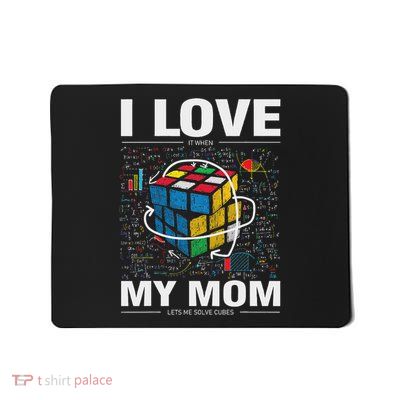 I Love It When My Mom Lets Me Solve Cubes Speedcubing Mousepad