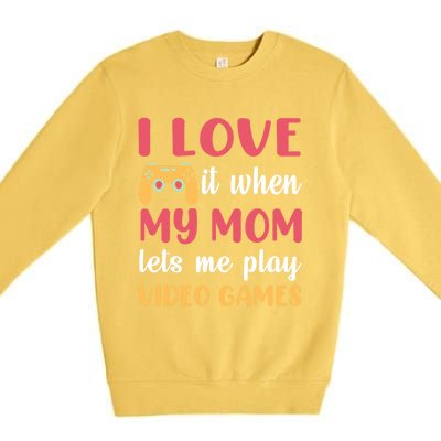 I Love It When My Mom Lets Me Play Video Games Gift Premium Crewneck Sweatshirt