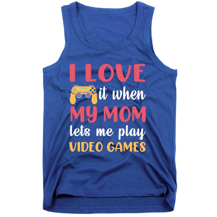 I Love It When My Mom Lets Me Play Video Games Gift Tank Top