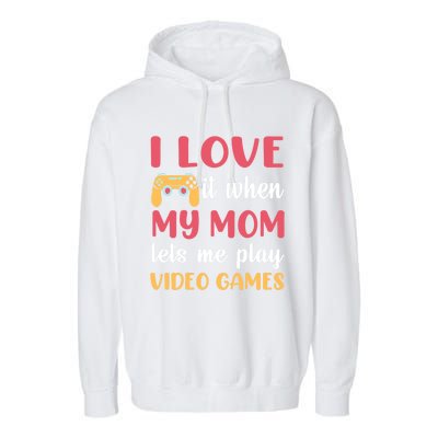 I Love It When My Mom Lets Me Play Video Games Gift Garment-Dyed Fleece Hoodie