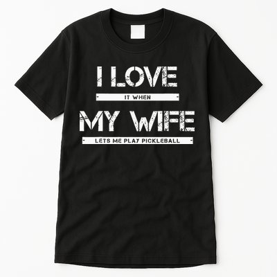 I Love It When My Wife Lets Me Play Pickleball Tall T-Shirt