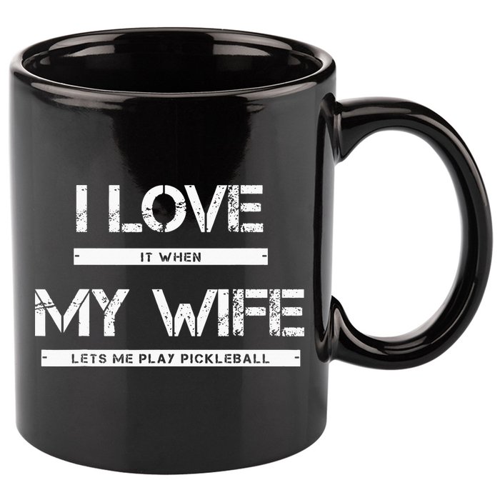 I Love It When My Wife Lets Me Play Pickleball 11oz C Handle Ceramic Mug