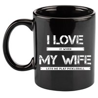 I Love It When My Wife Lets Me Play Pickleball 11oz C Handle Ceramic Mug