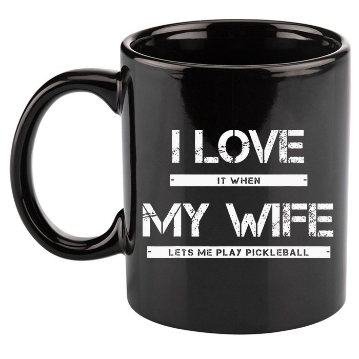 I Love It When My Wife Lets Me Play Pickleball 11oz C Handle Ceramic Mug