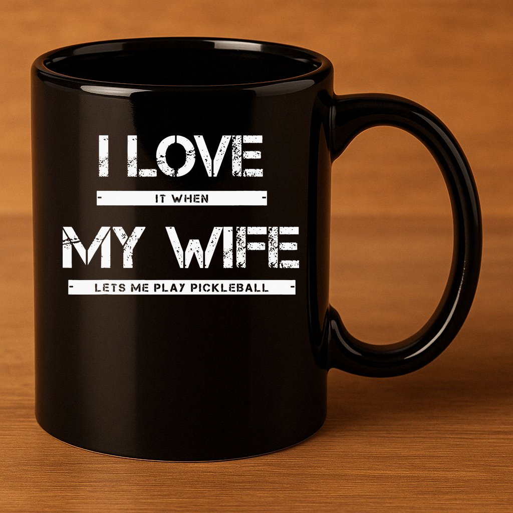 I Love It When My Wife Lets Me Play Pickleball 11oz C Handle Ceramic Mug