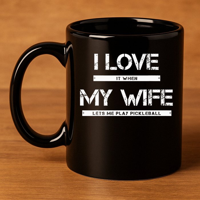 I Love It When My Wife Lets Me Play Pickleball 11oz C Handle Ceramic Mug