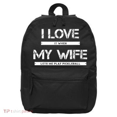 I Love It When My Wife Lets Me Play Pickleball 16 in Basic Backpack