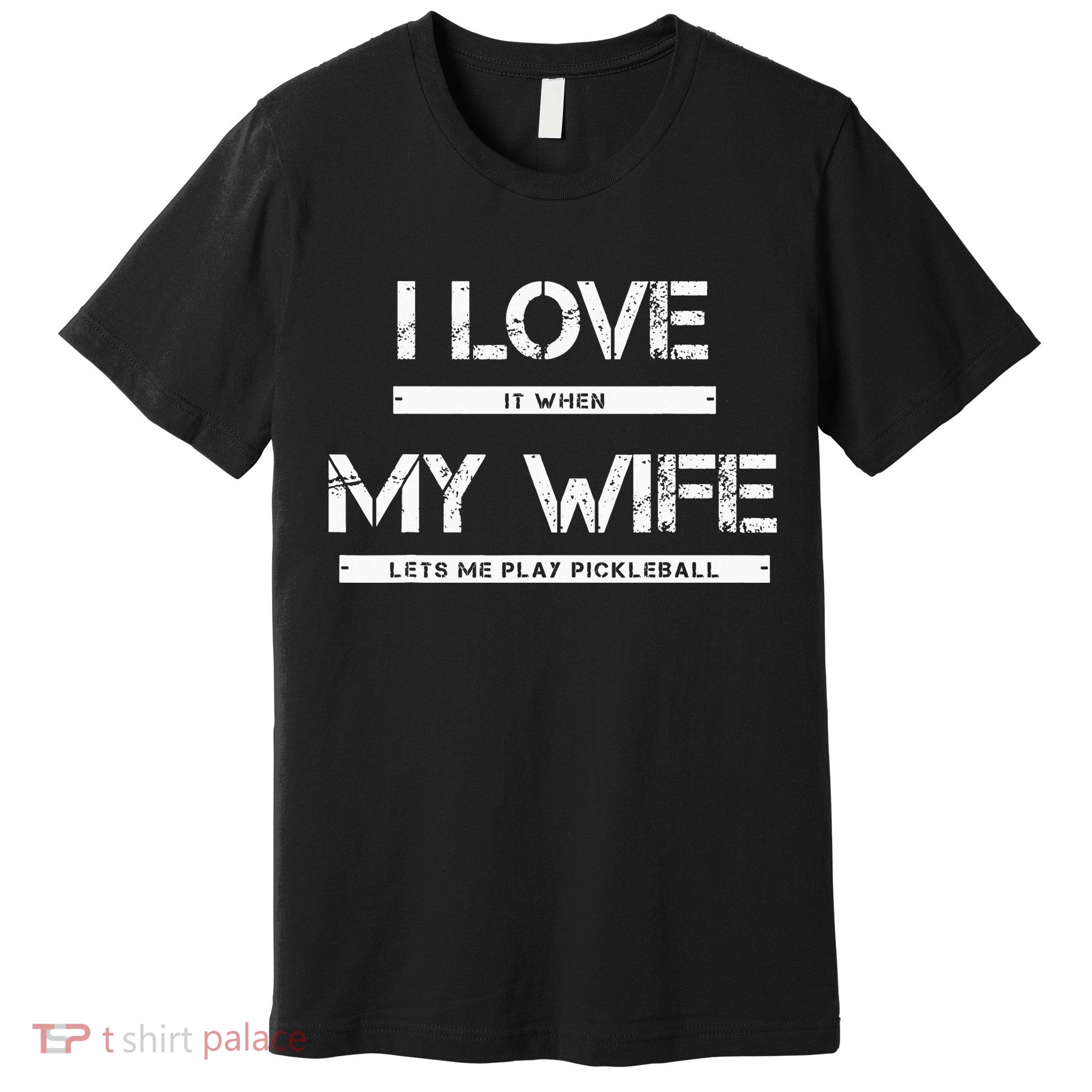 I Love It When My Wife Lets Me Play Pickleball Premium T-Shirt