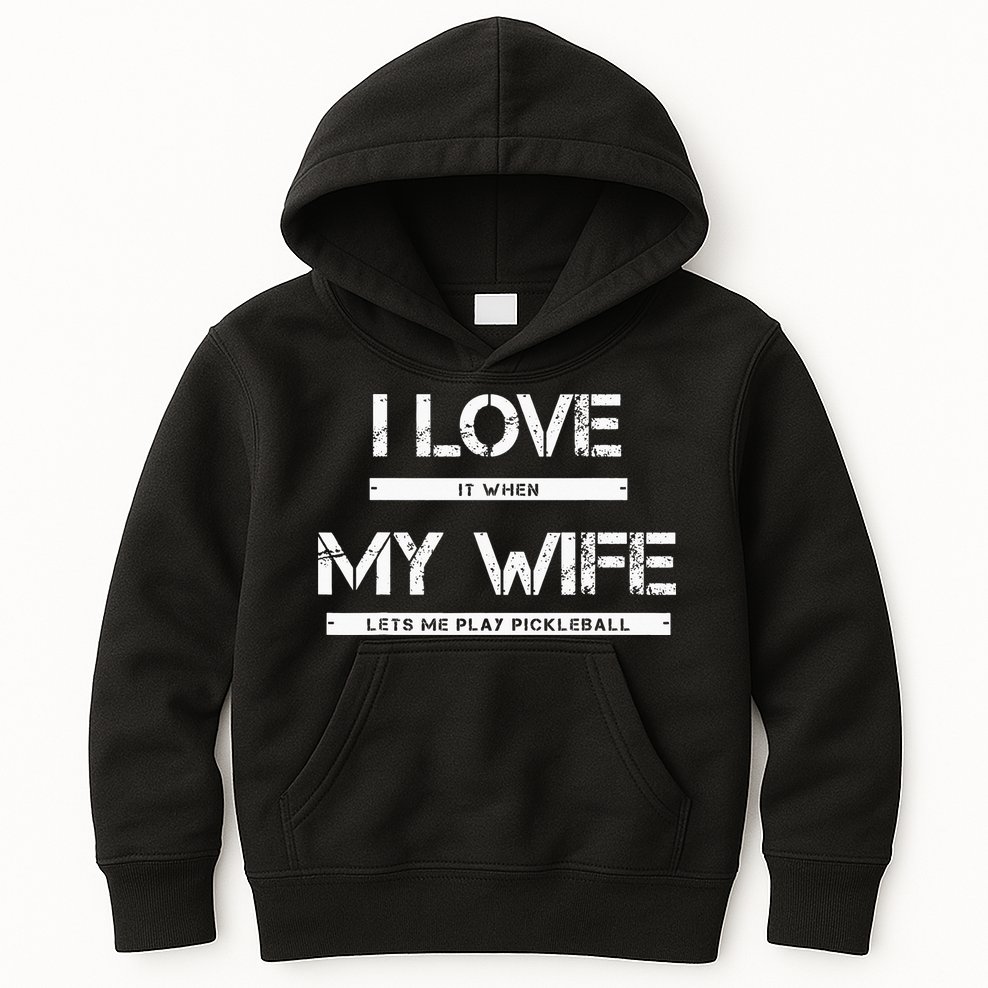 I Love It When My Wife Lets Me Play Pickleball Kids Hoodie