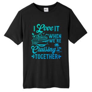 I Love It When Were Cruisin Together Family Trip Cruise Gift Tall Fusion ChromaSoft Performance T-Shirt