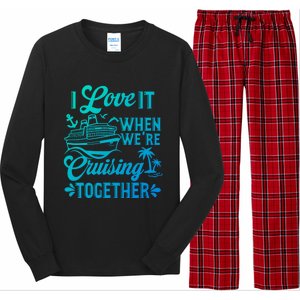 I Love It When Were Cruisin Together Family Trip Cruise Gift Long Sleeve Pajama Set