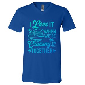 I Love It When Were Cruisin Together Family Trip Cruise Gift V-Neck T-Shirt