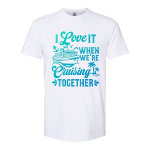 I Love It When Were Cruisin Together Family Trip Cruise Gift Softstyle CVC T-Shirt