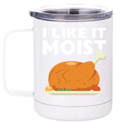 I Like It Moist Funny Thanksgiving Dinner Turkey Eating Joke Gift 12 oz Stainless Steel Tumbler Cup