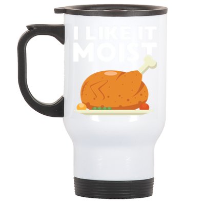 I Like It Moist Funny Thanksgiving Dinner Turkey Eating Joke Gift Stainless Steel Travel Mug